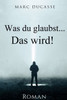 Was du glaubst...Das wird!