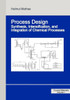 Process Design: Synthesis, Intensification, and Integration of Chemical Processes