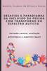 Desafios E Paradigmas Da InclusÃ£o Da Pessoa Com Transtorno Do Espectro Autista: InclusÃ£o Escolar, AvaliaÃ§Ã£o PsicolÃ³gica e Aspectos Legais