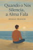 Quando o NÃ³s Silencia, a Alma Fala