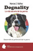 Dognality, la vida secreta de los perros: Desarrolla el potencial de tu perro
