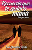 Recuerda que te quiero mama: Todo por amor