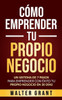 CÃ³mo Emprender Tu Propio Negocio: Un Sistema De 7 Pasos Para Emprender Con Ã‰xito Tu Propio Negocio En 30 DÃ­as