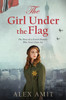 The Girl Under the Flag: The Story of a Jewish Heroine Who Never Gave Up