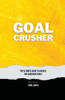 Goal Crusher: The Ultimate Guide to Achieve Your Big Audacious Goals