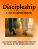 Discipleship: A Path to Spiritual Maturity: A Path to Spiritual Maturity