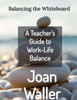 Balancing the Whiteboard: A Teacher's Guide to Work-Life Balance