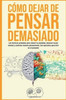 CÃ³mo dejar de pensar demasiado