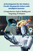 AI Development for the Modern World: A Comprehensive Guide to Building and Integrating AI Solutions