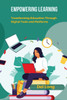 Empowering Learning: Transforming Education Through Digital Tools and Platforms