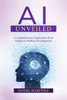 AI Unveiled: A Comprehensive Exploration from Origins to Modern Developments