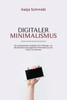 Digitaler Minimalismus: Ein umfassender Leitfaden für Anfänger, um die Bereiche des digitalen Minimalismus von A bis Z zu erlernen