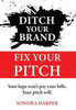 Ditch Your Brand Fix Your Pitch