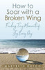How to Soar With a Broken Wing: Finding Tiny Moments of Joy Every Day