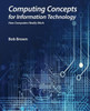 Computing Concepts for Information Technology: How computers really work
