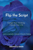 Flip the Script: Change Your Thinking, Change Your Life Large Print