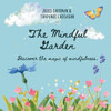 The Mindful Garden: Discover the magic of mindfulness.