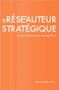 Le réseauteur stratégique: Le guide d'apprentissage du réseautage efficace