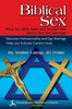 Biblical Sex, What the Bible Says and Doesn't Say about Sex and Marriage