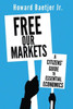 Free Our Markets: A Citizens' Guide to Essential Economics
