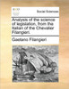 Analysis of the science of legislation, from the Italian of the Chevalier Filangieri.