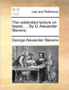 The Celebrated Lecture on Heads; ... by G. Alexander Stevens.