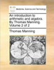 An Introduction to Arithmetic and Algebra. by Thomas Manning. Volume 2 of 2
