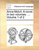 Anna Melvil. a Novel. in Two Volumes. ... Volume 1 of 2