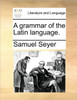 A grammar of the Latin language.