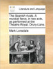 The Spanish rivals. A musical farce, in two acts, as performed at the Theatre-Royal, Drury-Lane.