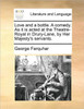 Love and a Bottle. a Comedy. as It Is Acted at the Theatre-Royal in Drury-Lane, by Her Majesty's Servants.