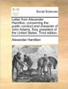 Letter from Alexander Hamilton, concerning the public conduct and character of John Adams, Esq; president of the United States. Third edition.