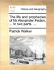 The life and prophecies of Mr Alexander Peden, ... In two parts. ...