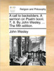 A call to backsliders. A sermon on Psalm lxxvii. 7, 8. By John Wesley, ... The fifth edition.