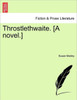 Throstlethwaite. [A Novel.]