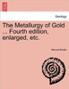 The Metallurgy of Gold ... Fourth edition, enlarged, etc.