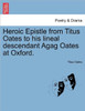 Heroic Epistle from Titus Oates to His Lineal Descendant Agag Oates at Oxford.