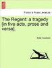 The Regent: A Tragedy [In Five Acts, Prose and Verse].