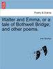 Walter and Emma, or a Tale of Bothwell Bridge; And Other Poems.