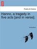 Hanno, a Tragedy in Five Acts [And in Verse].