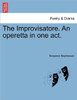 The Improvisatore. an Operetta in One Act.