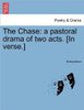 The Chase: A Pastoral Drama of Two Acts. [in Verse.]