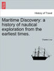 Maritime Discovery: A History of Nautical Exploration from the Earliest Times. Vol. I.