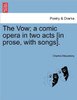 The Vow; A Comic Opera in Two Acts [in Prose, with Songs].