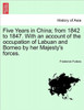 Five Years in China; From 1842 to 1847. with an Account of the Occupation of Labuan and Borneo by Her Majesty's Forces.