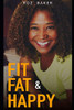 Fit, Fat & Happy