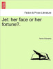 Jet: Her Face or Her Fortune?.