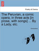 The Peruvian, a Comic Opera, in Three Acts [In Prose, with Songs] ... by a Lady, Etc.