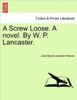 A Screw Loose. a Novel. by W. P. Lancaster.