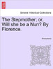 The Stepmother; Or, Will She Be a Nun? by Florence.